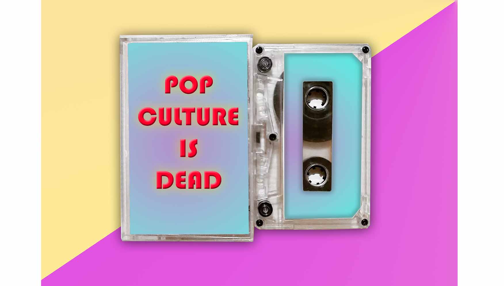 Is pop culture really dead?